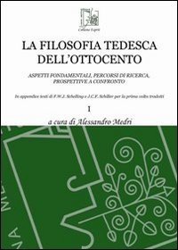 La filosofia tedesca dell'Ottocento. Aspetti fondamentali, percorsi di ricerca, prospettive a confronto. Vol. 1