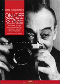 On-off stage. I protagonisti del cinema degli anni '50 e '60 dentro e fuori dal set visti da un maestro della fotografia