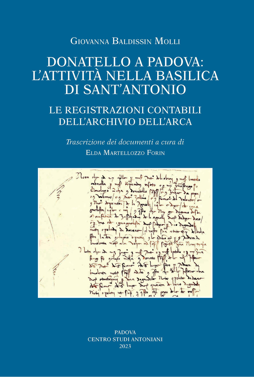 Donatello a Padova: l'attività nella basilica di Sant'Antonio. Le registrazioni contabili dell'Archivio dell'Arca. Ediz. illustrata