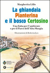 La ghiandaia pianterina e il bosco certosino. Una fiaba per l'ambiente e il parco dell'alta Murgia. Ediz. illustrata