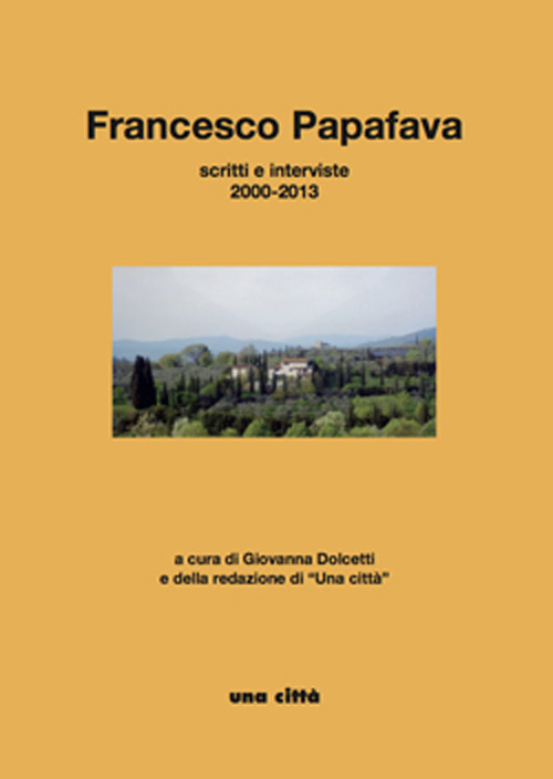 Francesco Papafava. Scritti e interviste 2000-2013