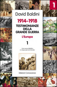 Testimonianze della Grande Guerra 1914-1918. L'Europa. Una nuova didattica in cinque percorsi tematici
