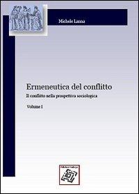 Ermeneutica del conflitto. Vol. 1: Il conflitto nella prospettiva sociologica