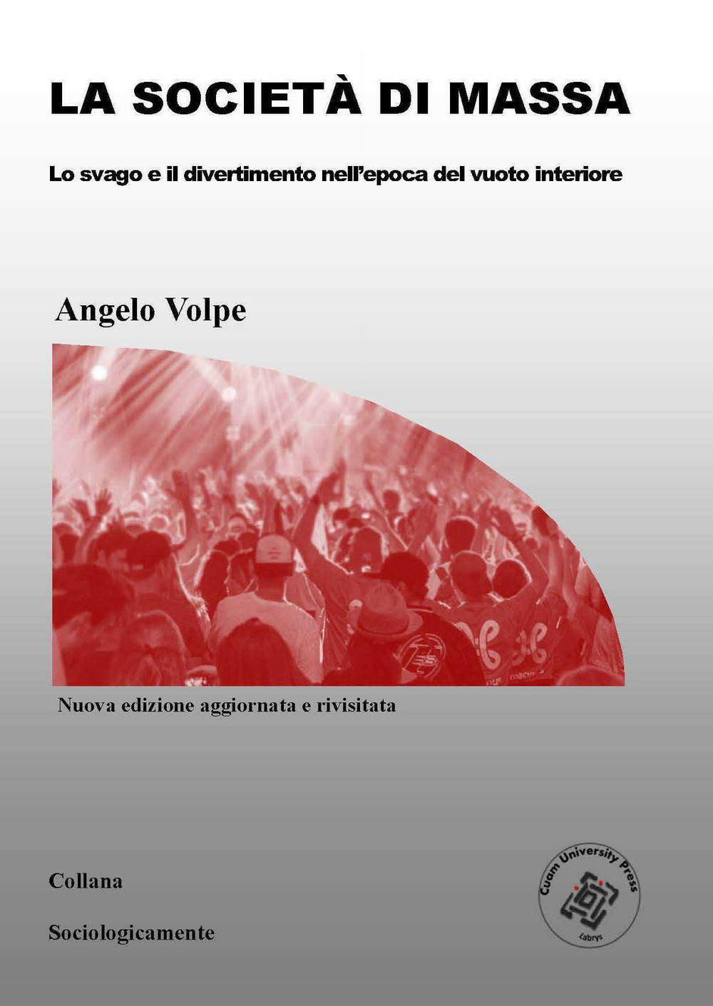 La società di massa. Lo svago e il divertimento nell'epoca del vuoto interiore. Nuova ediz.