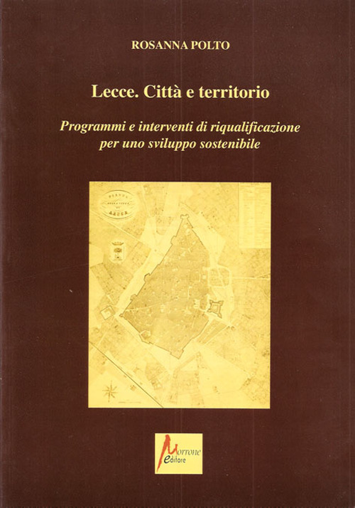 Lecce. Città e territorio. Programmi e interventi di riqualificazione per uno sviluppo sostenibile