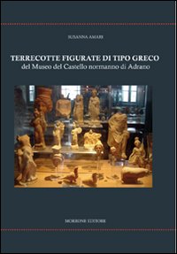 Terrecotte figurate di tipo greco del Museo del Castello Normanno di Adrano. Ediz. illustrata