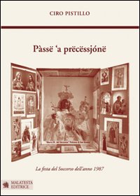 Pàssë 'a prëcëssjónë-Passa la processione. La festa del soccorso dell'anno 1987