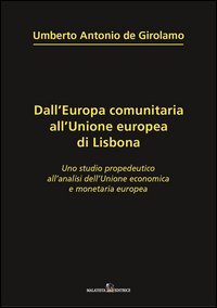 Dall'Europa comunitaria all'unione europea di Lisbona. Uno studio propedeutico all'analisi dell'unione economica e monetaria europea