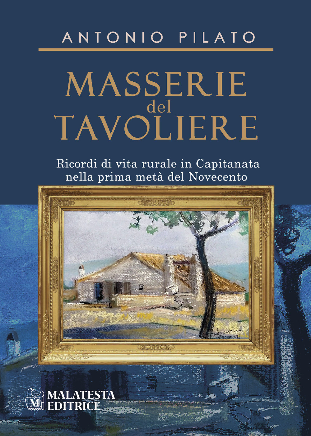 Masserie del Tavoliere. Ricordi di vita rurale in Capitanata nella Prima metà del Novecento