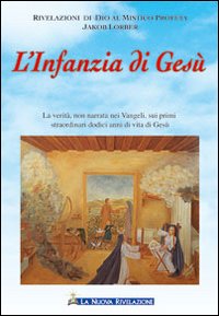 L'infanzia di Gesù. La verità non narrata nei vangeli, sui primi straordinari dodici anni di vita di Gesù