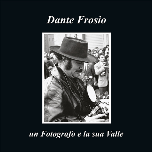 Dante Frosio un fotografo e la sua Valle. Ediz. multilingue