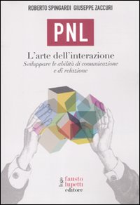 PNL. L'arte dell'interazione. Sviluppare le abilità di comunicazione e di relazione