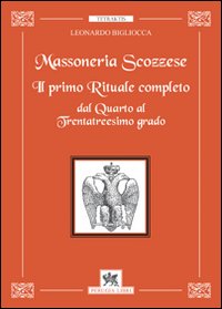 Massoneria scozzese. Il primo rituale completo dal quarto al trentatreesimo grado