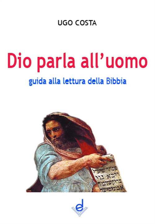 Dio parla all'uomo. Guida alla lettura della Bibbia