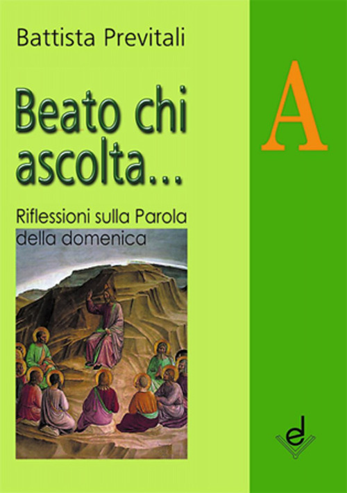 Beato chi ascolta... Anno A. Riflessioni sulla parola della domenica