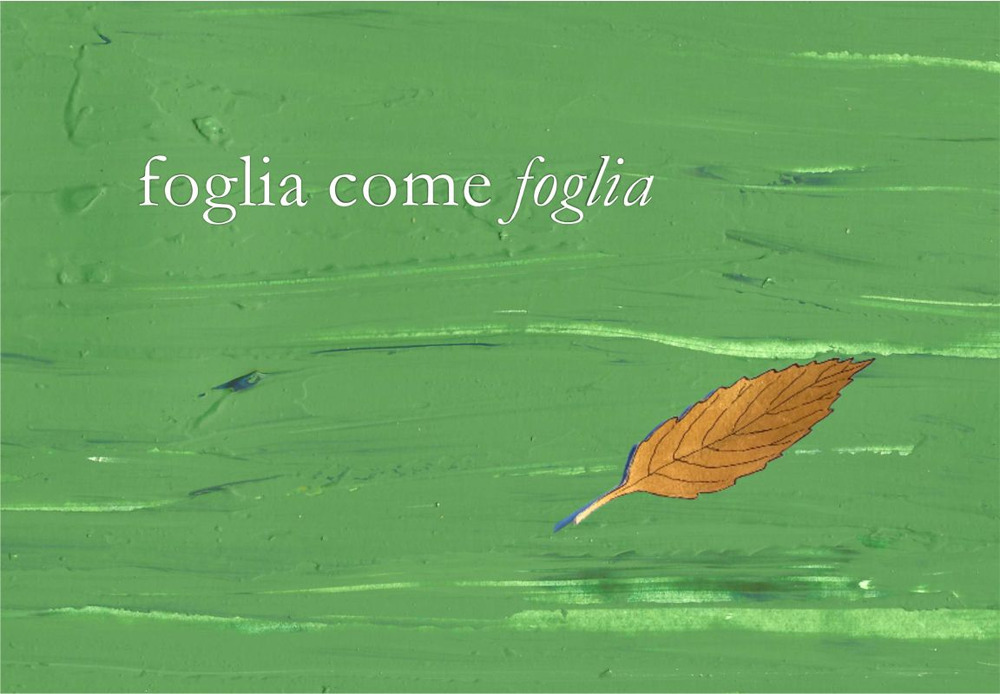 Foglia come foglia. Ediz. illustrata