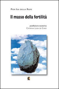 Il masso della fertilità. Ho chiesto di te ad ogni filo d'erba