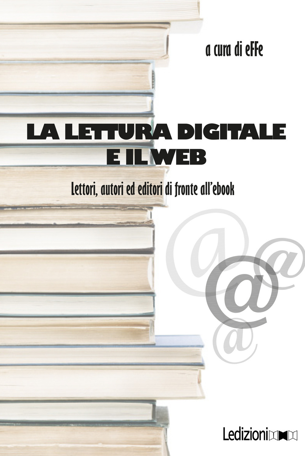 La lettura digitale e il web. Lettori, autori ed editori di fronte all'ebook