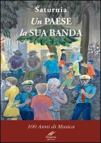 Saturnia un paese la sua banda. 100 anni di musica