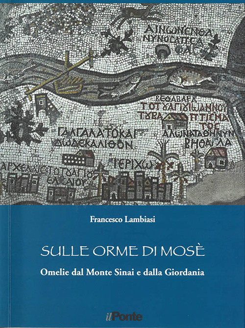 Sulle orme di Mosè. Omelie dal monte Sinai e dalla Giordania