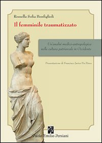 Il femminile traumatizzato. Un'analisi medico-antropologica nella cultura patriarcale in occidente