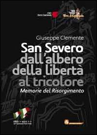 San Severo dall'albero della libertà al tricolore. Memorie del Risorgimento