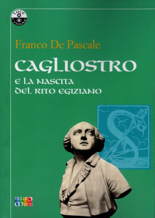 Cagliostro e la nascita del rito egiziano. Alcuni studi e saggi storico-critici. Ediz. critica