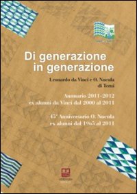 Di generazione in generazione. Annuario 2011-2012 ed ex alunni dal 2000 al 2011