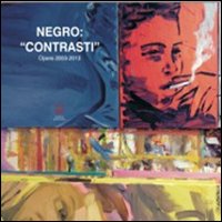 Negro. «Contrasti». Opere 2003-2013. Ediz. illustrata