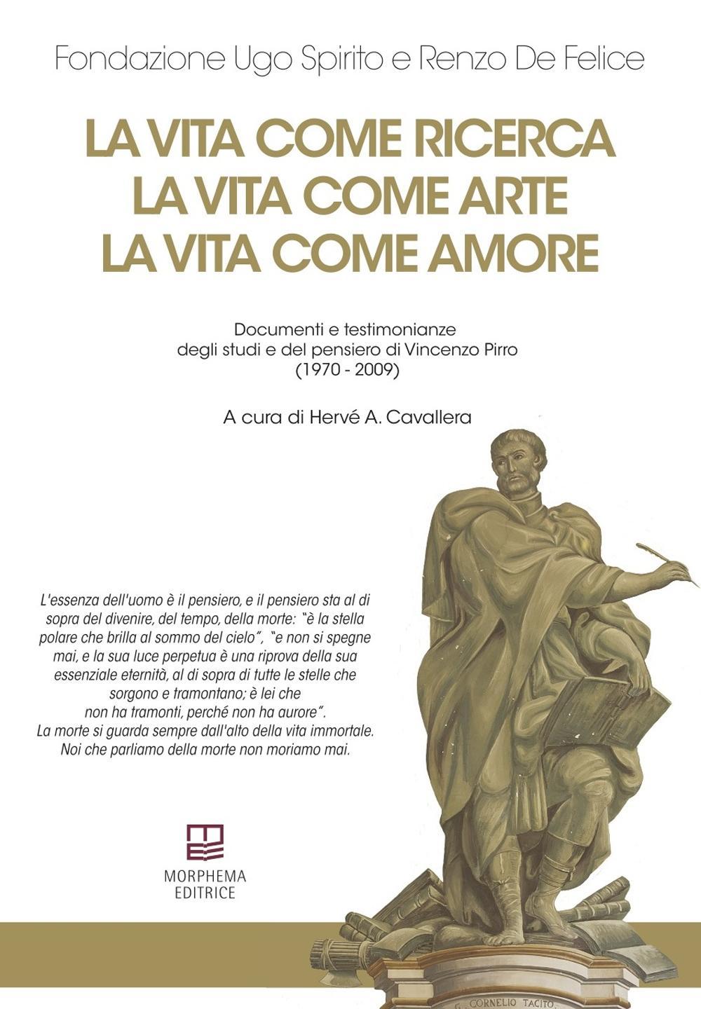 La vita come ricerca, la vita come arte, la vita come amore. Documenti e testimonianze degli studi e del pensiero di Vincenzo Pirro (1970-2009)