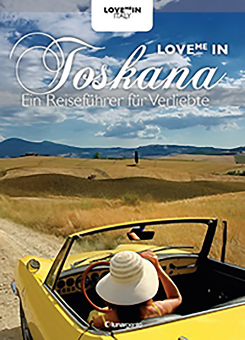 Love me in Toskana. Ein inspiriert reiseführer für verliebte