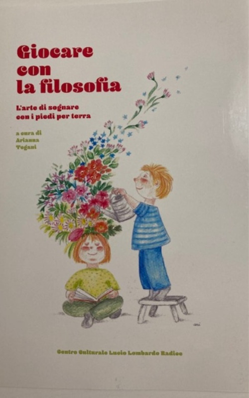 Giocare con la filosofia. L'arte di sognare con i piedi per terra