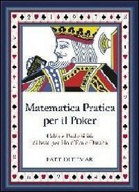 La matematica applicata al poker. Calcolo Odds e probabilità per texas Hold'em e Omaha