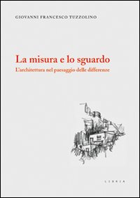 La misura e lo sguardo. L'architettura nel paesaggio delle differenze