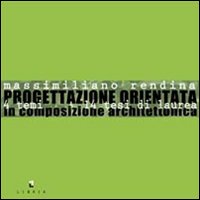 Progettazione orientata. 14 temi 14 tesi di laurea in composizione architettonica