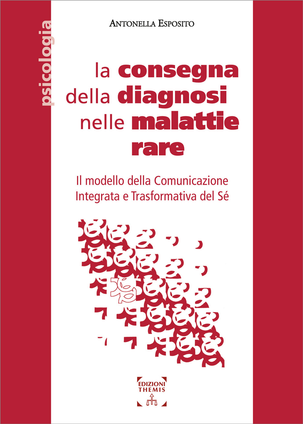 La consegna della diagnosi nelle malattie rare. Il modello della Comunicazione Integrata e Trasformativa del Sé. Ediz. integrale