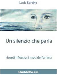 Un silenzio che parla ricordi. Riflessioni. Moti dell'anima