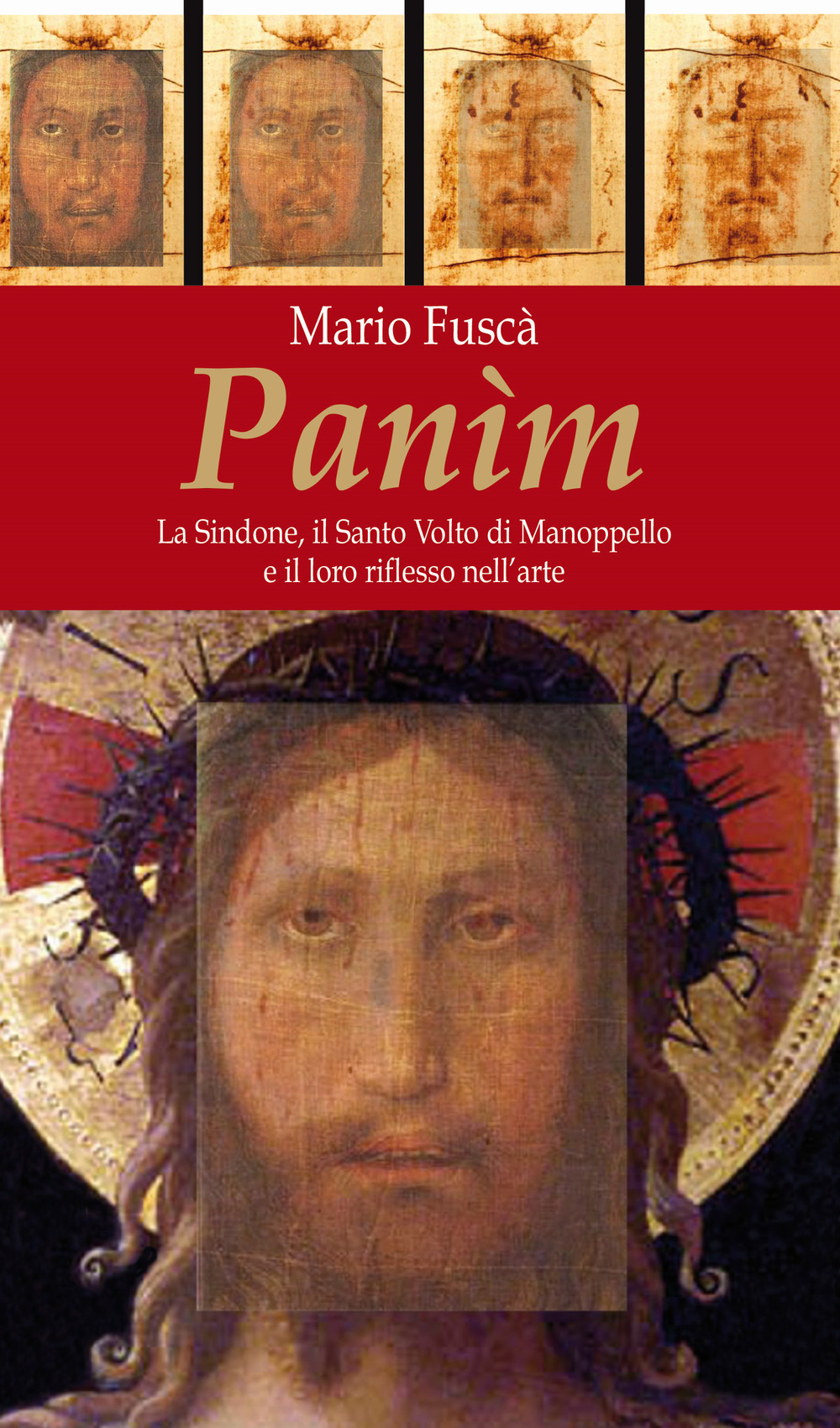 Panim. La Sindone, il Santo Volto di Manoppello e il loro riflesso nell'arte