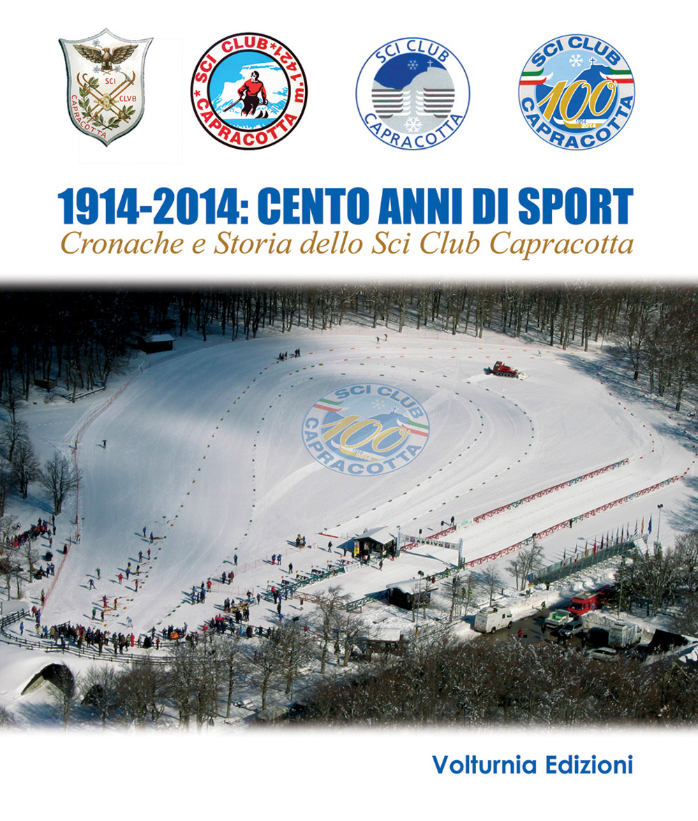 1914-2014. Cento anni di sport. Cronache e storia dello Sci Club di Capracotta