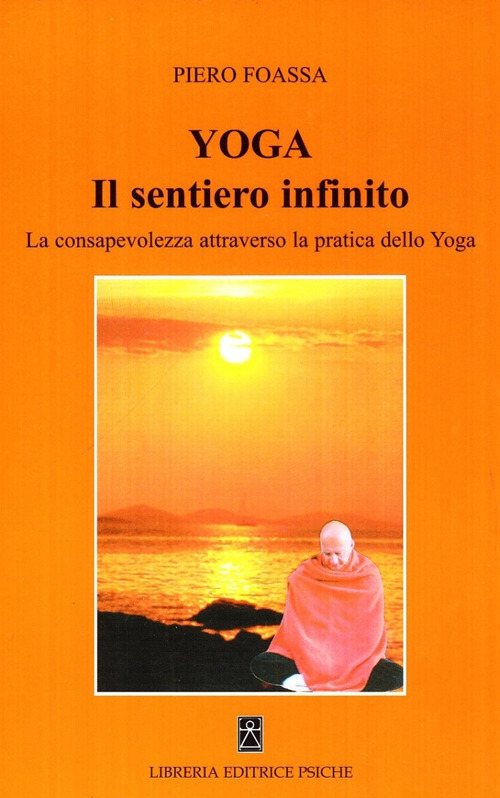 Yoga. Il sentiero infinito. La consapevolezza attraverso la pratica dello yoga