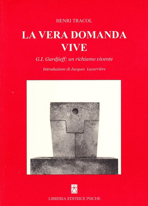 La vera domanda vive. G. I. Gurdjieff un richiamo vivente