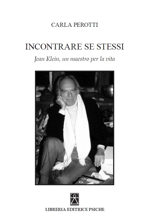 Incontrare se stessi. Jean Klein, un maestro per la vita