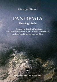 Pandemia. Shock globale. Opportunità di riflessione e di sollecitazione a una nuova coscienza e ad un proficuo lavoro su di sé