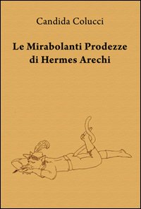 Le mirabolanti prodezze di Hermes Arechi