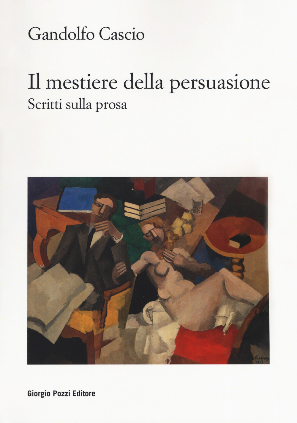 Il mestiere della persuasione. Scritti sulla prosa