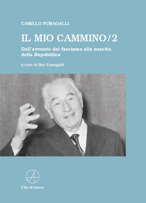 Il mio cammino. Dall'avvento del fascismo alla nascita della Repubblica. Vol. 2