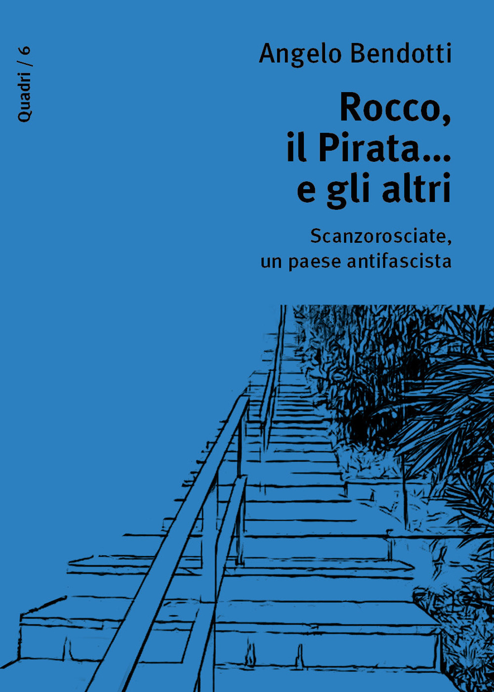 Rocco, il pirata... e gli altri. Scanzorosciate, un paese antifascista