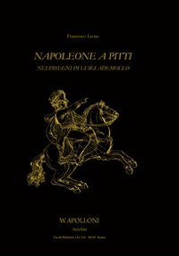 Napoleone a Pitti. Nei disegni di Luigi Ademollo. Ediz. illustrata