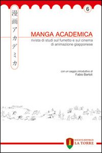 Manga Academica. Rivista di studi sul fumetto e sul cinema di animazione giapponese (2013). Vol. 6