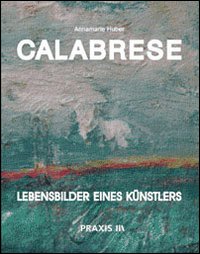 Calabrese. Lebensbilders eines Künstlers